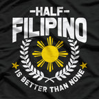 Half Filipino Is Better Than None T-Shirt