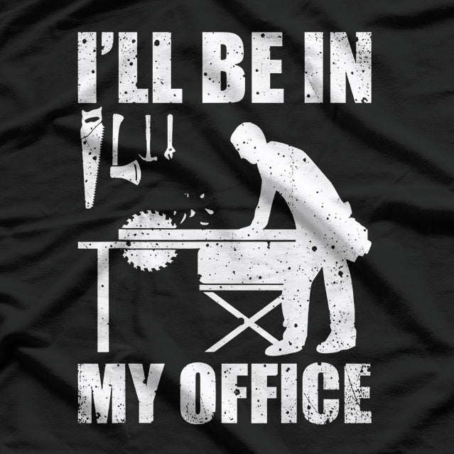 I'll Be In My Office Carpenter T-Shirt