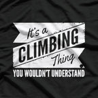 It's a Climbing Thing, You Wouldn't Understand T-Shirt