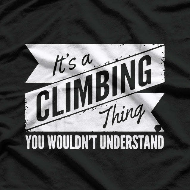 It's a Climbing Thing, You Wouldn't Understand T-Shirt