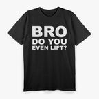 Bro, Do You Even Lift? Funny Gym Workout T-Shirt