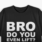 Bro, Do You Even Lift? Funny Gym Workout T-Shirt