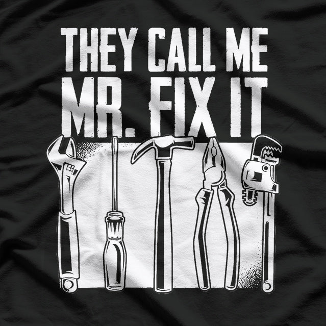 They Call Me Mr. Fix It T-Shirt