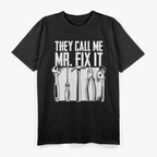 They Call Me Mr. Fix It T-Shirt