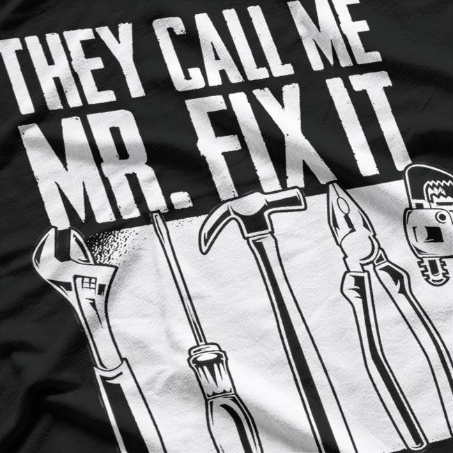 They Call Me Mr. Fix It T-Shirt