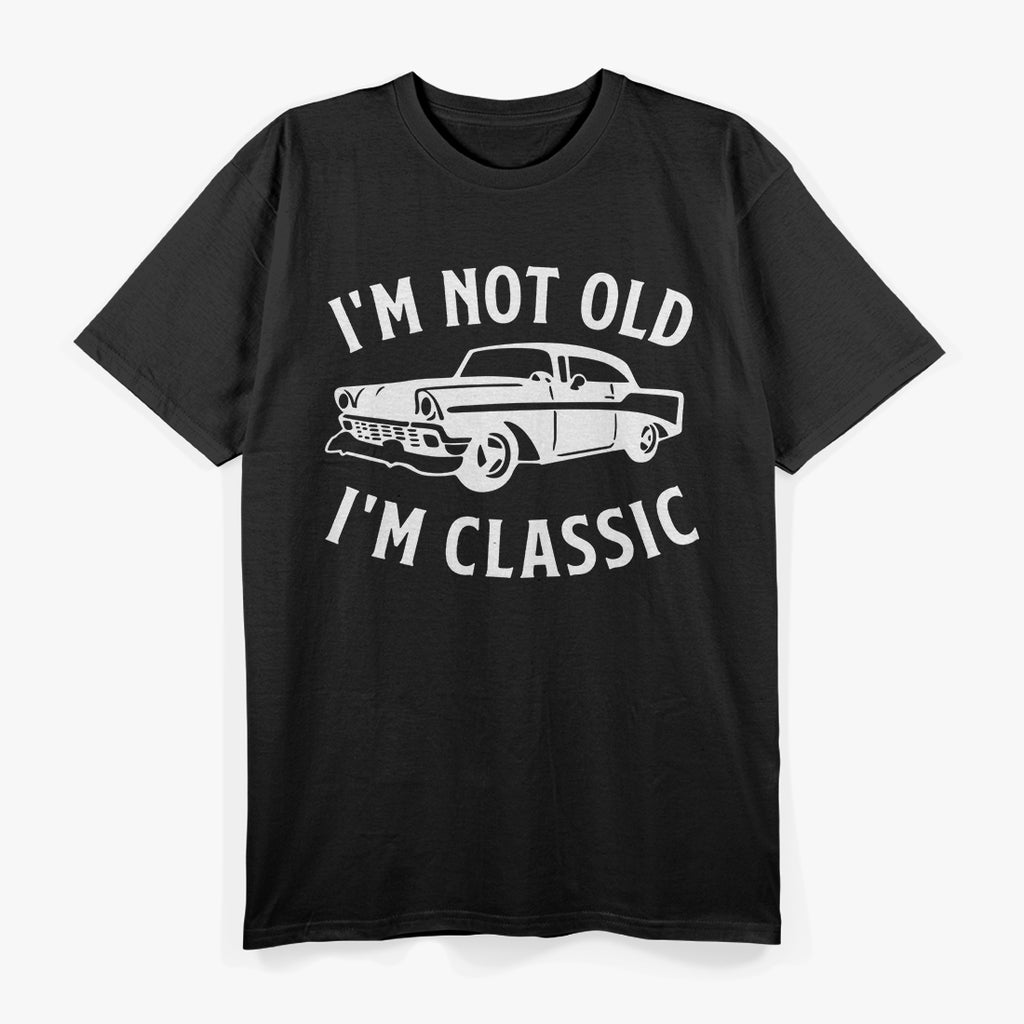 I'm Not Old, I'm Classic T-Shirt