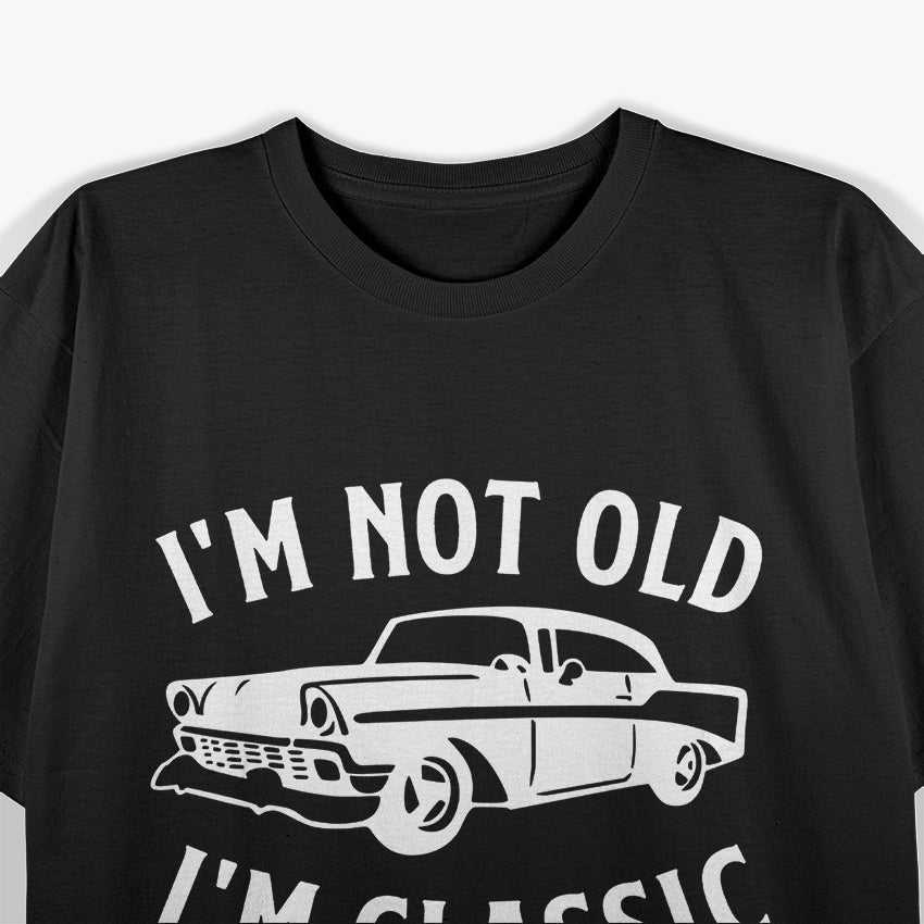 I'm Not Old, I'm Classic T-Shirt