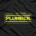 Look, I Am Your Plumber – Funny Plumbing Parody Gift T-Shirt