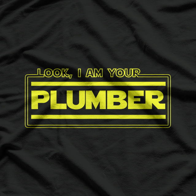 Look, I Am Your Plumber – Funny Plumbing Parody Gift T-Shirt