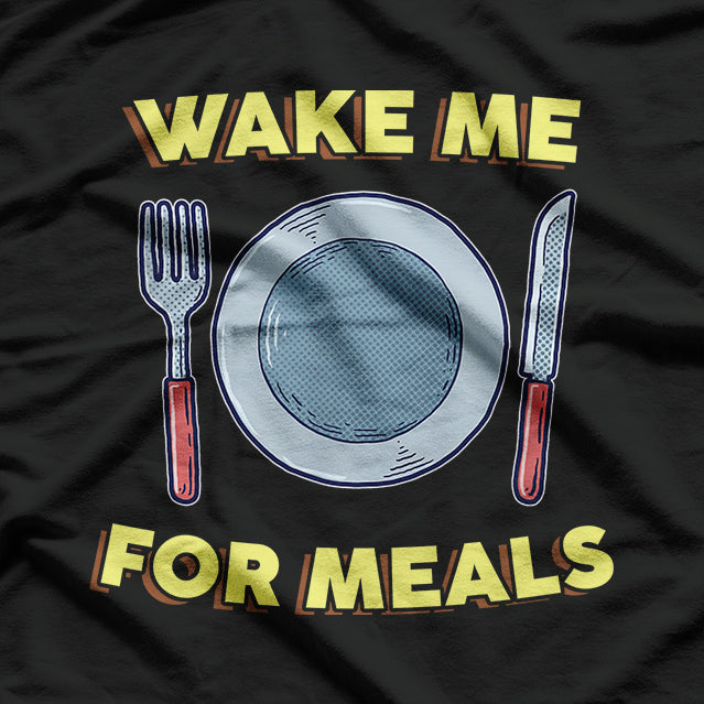 Wake Me for Meals Funny T-Shirt