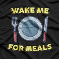 Wake Me for Meals Funny T-Shirt