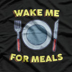 Wake Me for Meals Funny T-Shirt