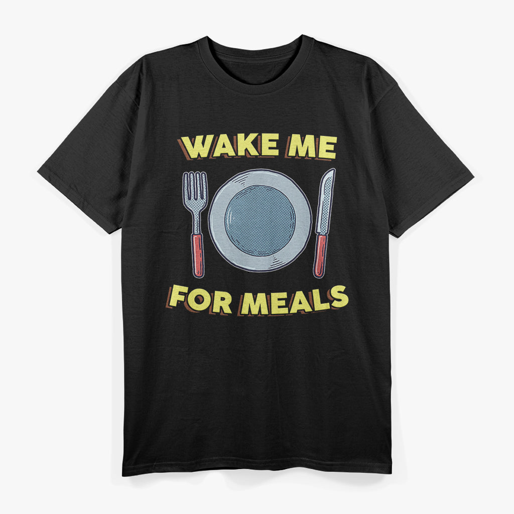 Wake Me for Meals Funny T-Shirt