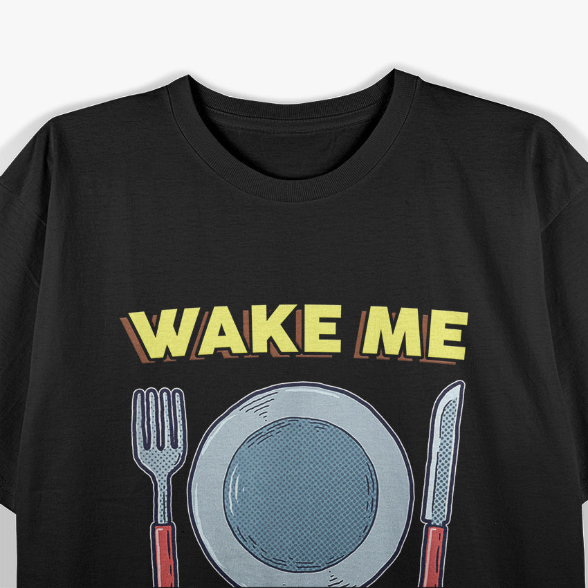 Wake Me for Meals Funny T-Shirt