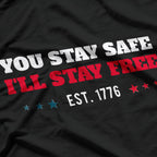 You Stay Safe, I’ll Stay Free: Est. 1776 T-Shirt