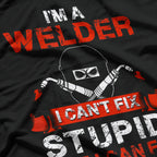 I'm a Welder I Can't Fix Stupid But I Can Fix What Stupid Does T-Shirt