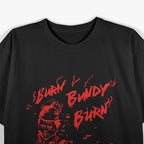Burn Bundy Burn Execution Day Dark Humor T-Shirt