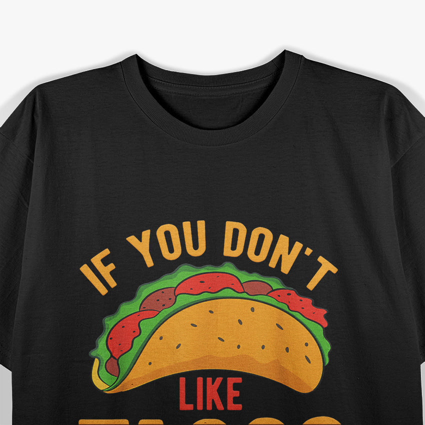 If You Don't Like Tacos I'm Nacho Type T-Shirt