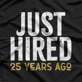 Just Hired 25 Years Ago, Longtime Employee Humor T-Shirt