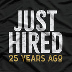 Just Hired 25 Years Ago, Longtime Employee Humor T-Shirt
