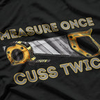 Measure Once Cuss Twice - Carpenter & Woodworking Woodworker T-Shirt