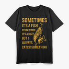 Sometimes It’s a Fish, Other Times It’s a Buzz T-Shirt