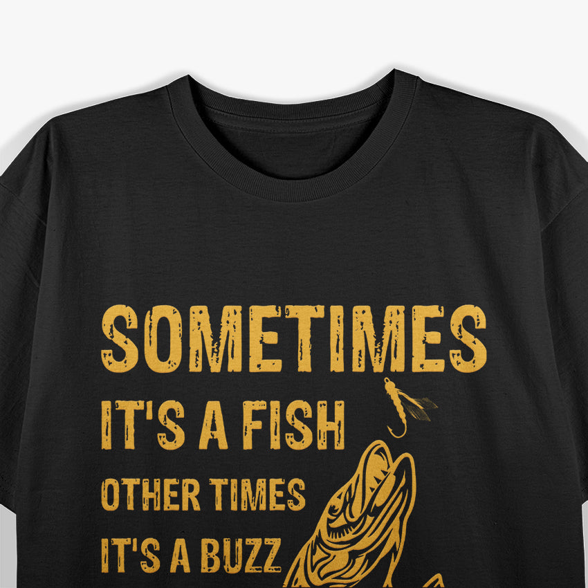 Sometimes It’s a Fish, Other Times It’s a Buzz T-Shirt