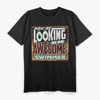 You’re Looking at an Awesome Swimmer Cool Athlete T-Shirt