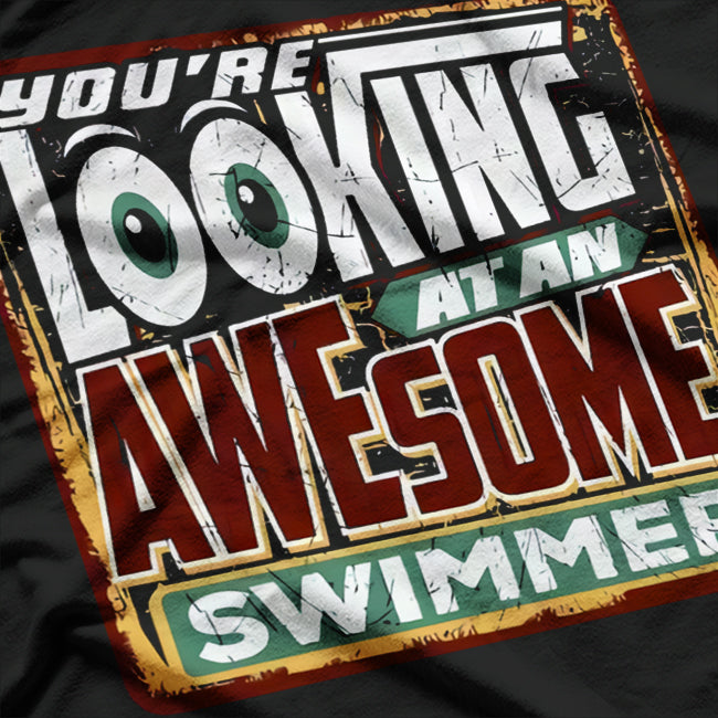 You’re Looking at an Awesome Swimmer Cool Athlete T-Shirt
