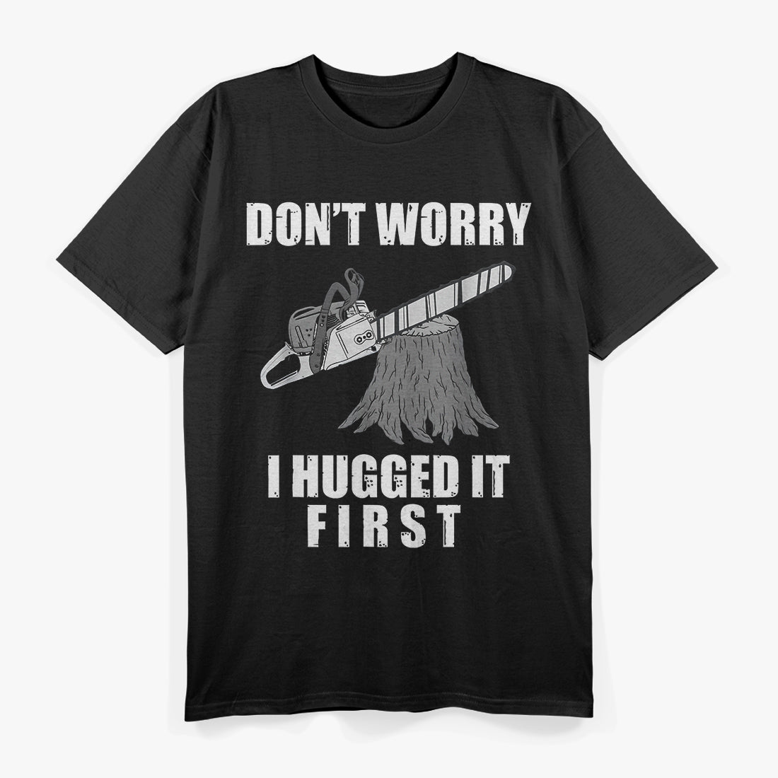 Arborist I Hugged the Tree Before Cutting T-Shirt