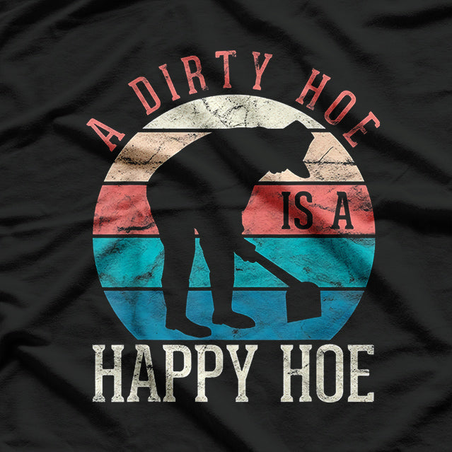 A Dirty Hoe Is A Happy Hoe Funny Gardening T-Shirt