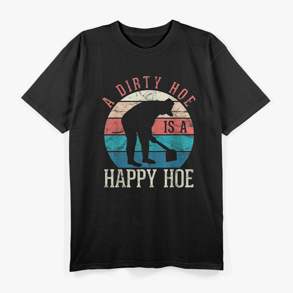 A Dirty Hoe Is A Happy Hoe Funny Gardening T-Shirt