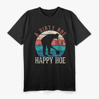 A Dirty Hoe Is A Happy Hoe Funny Gardening T-Shirt