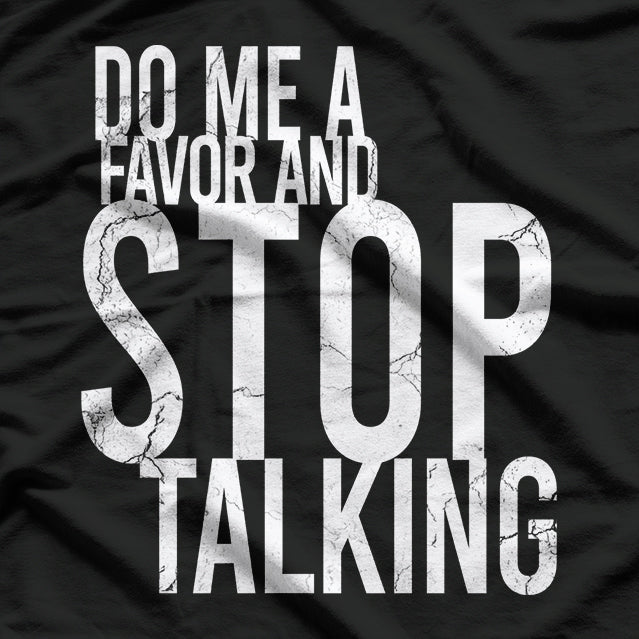 Do Me A Favor And Stop Talking Funny Sarcastic Shut Up T-Shirt