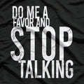 Do Me A Favor And Stop Talking Funny Sarcastic Shut Up T-Shirt