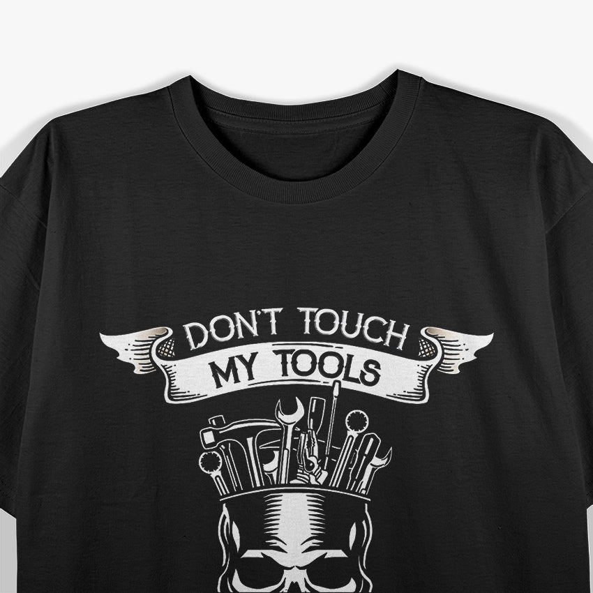 Don't Touch My Tools Or My Daughter Funny Fathers Day Gift T-Shirt