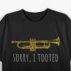 Sorry I Tooted - Funny Jazz Trumpet Player T-Shirt