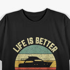 Life is Better On a Boat T-Shirt