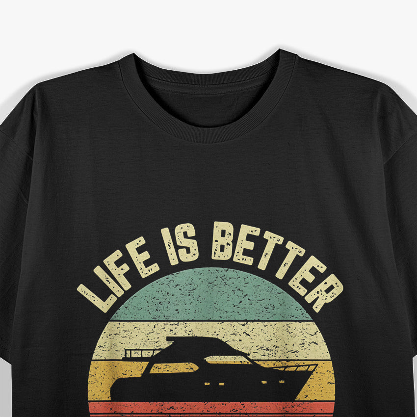Life is Better On a Boat T-Shirt
