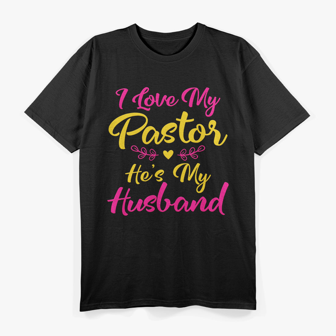 I Love My Pastor He's My Husband, Loving Pastors Wife Quote T-Shirt