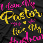 I Love My Pastor He's My Husband, Loving Pastors Wife Quote T-Shirt