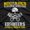 Mechanics Were Created Because Engineers Need Hero T-Shirt