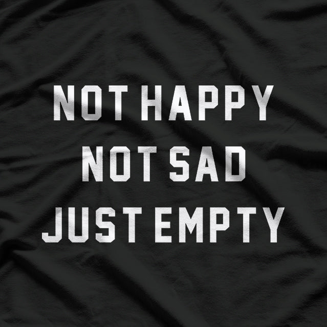 Not Happy Not Sad Just Empty Moody Aesthetic T-Shirt