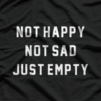 Not Happy Not Sad Just Empty Moody Aesthetic T-Shirt