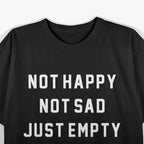 Not Happy Not Sad Just Empty Moody Aesthetic T-Shirt