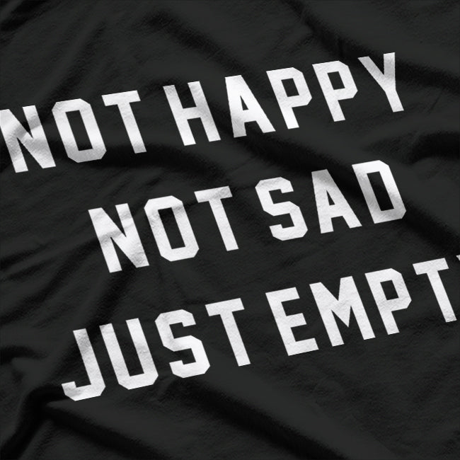 Not Happy Not Sad Just Empty Moody Aesthetic T-Shirt