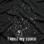 I Need My Space - Astronomy Lover's T-Shirt