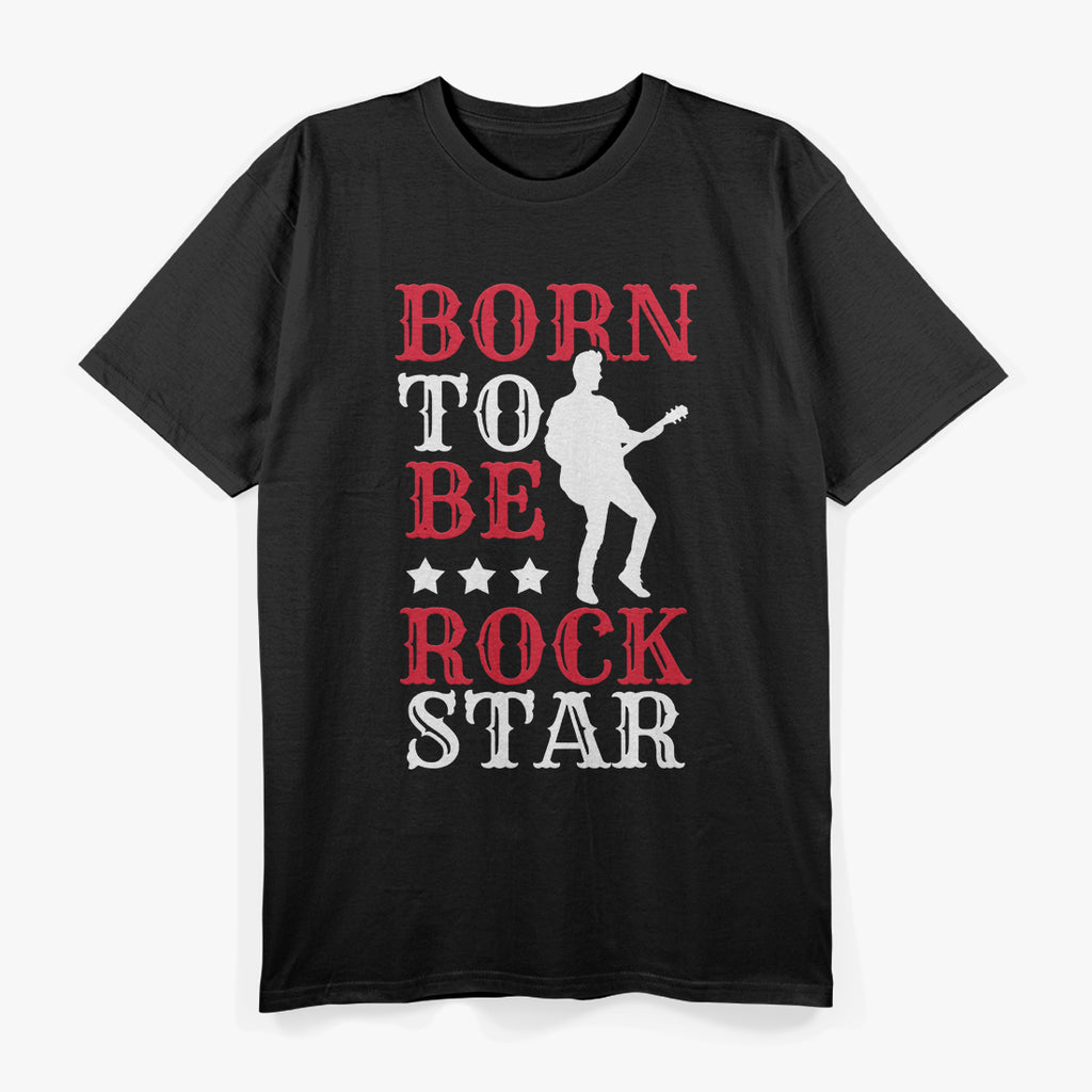 Born to Be a Rock Star: Musician & Guitarist T-Shirt