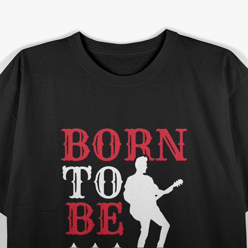Born to Be a Rock Star: Musician & Guitarist T-Shirt