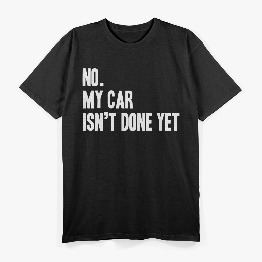 No My Car Isn't Done Yet Funny Car Mechanic Garage T-Shirt
